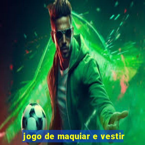 jogo de maquiar e vestir